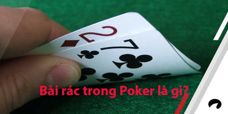 Thế nào được gọi là bài rác trong Poker