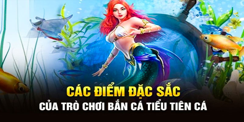 Điểm thu hút của tựa game săn ngư tiểu tiên cá