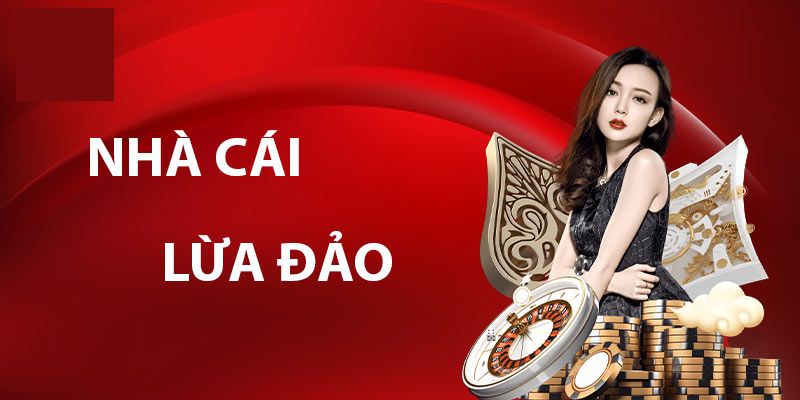 Nhà cái lừa đảo hiện nay